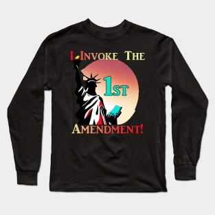 I Invoke the 1st Amendment! Long Sleeve T-Shirt